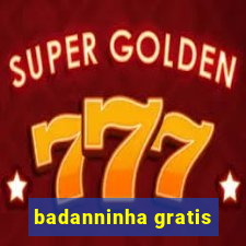 badanninha gratis